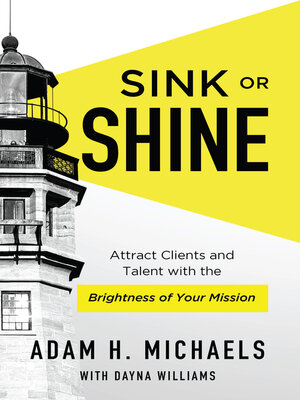 cover image of Sink or Shine: Attract Clients and Talent With the Brightness of Your Mission
